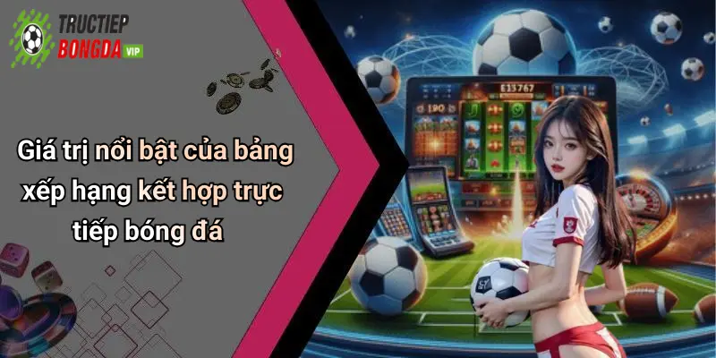 Giá trị nổi bật của bảng xếp hạng kết hợp trực tiếp bóng đá