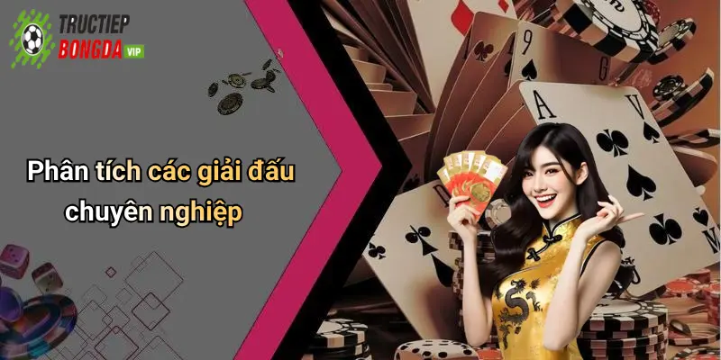 Phân tích các giải đấu chuyên nghiệp