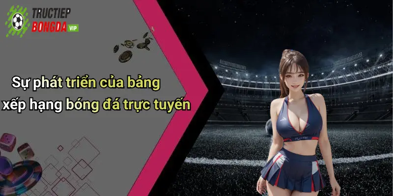 Sự phát triển của bảng xếp hạng bóng đá trực tuyến