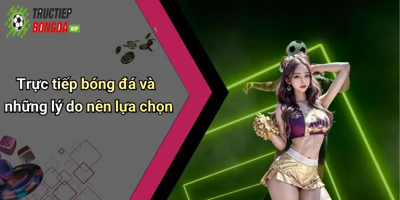 Trực tiếp bóng đá và những lý do nên lựa chọn