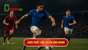 Chiến thuật luân chuyển bóng nhanh