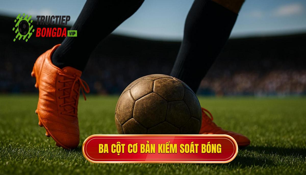 Ba Trụ Cột Cơ Bản Cấu Thành Kỹ thuật kiểm soát bóng trong không gian hẹp