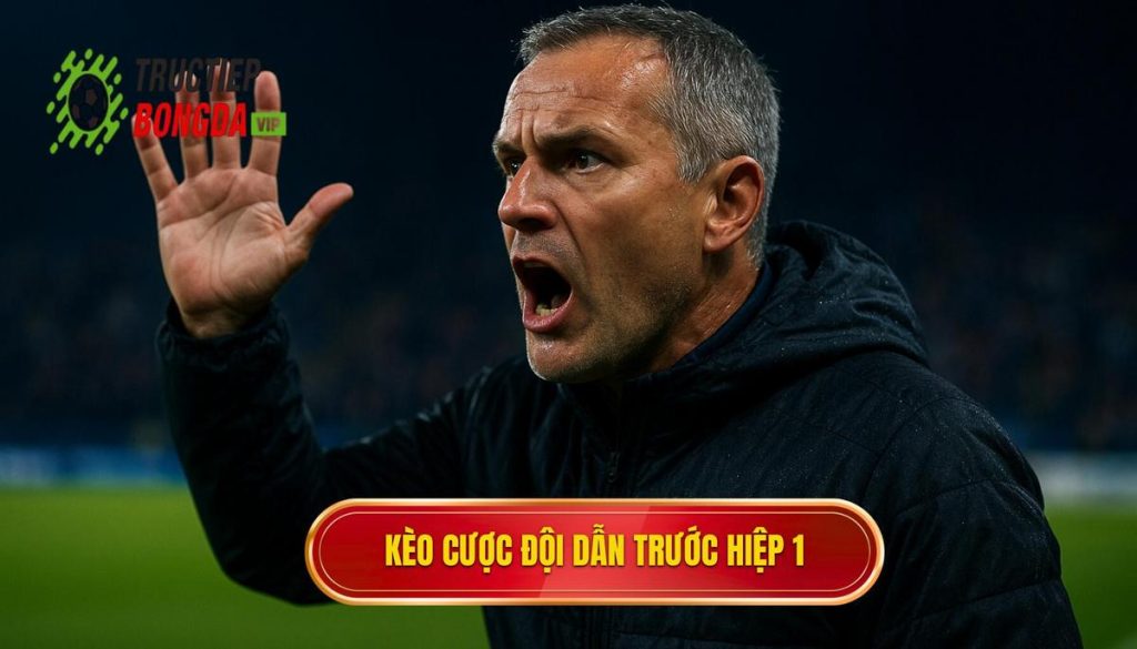 Kèo cược đội dẫn trước hiệp 1