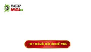 Top 5 thủ môn xuất sắc nhất 2025