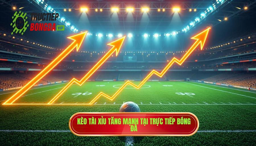 Kèo tài xỉu tăng mạnh: Phân tích chuyên sâu và chiến thuật đọc vị nhà cái