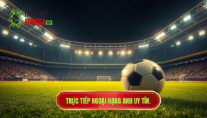Trực tiếp Ngoại hạng Anh hôm nay: Trải nghiệm bóng đá đỉnh cao tại blackwoodsgin.comTrực tiếp Ngoại hạng Anh hôm nay: Trải nghiệm bóng đá đỉnh cao tại blackwoodsgin.com